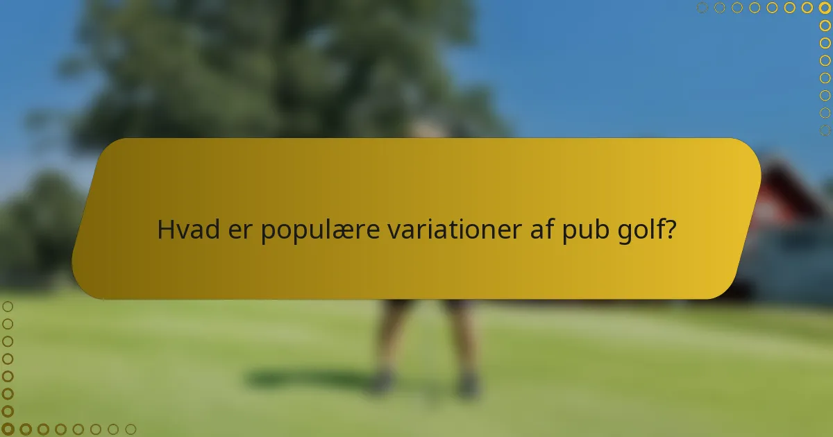 Hvad er populære variationer af pub golf?