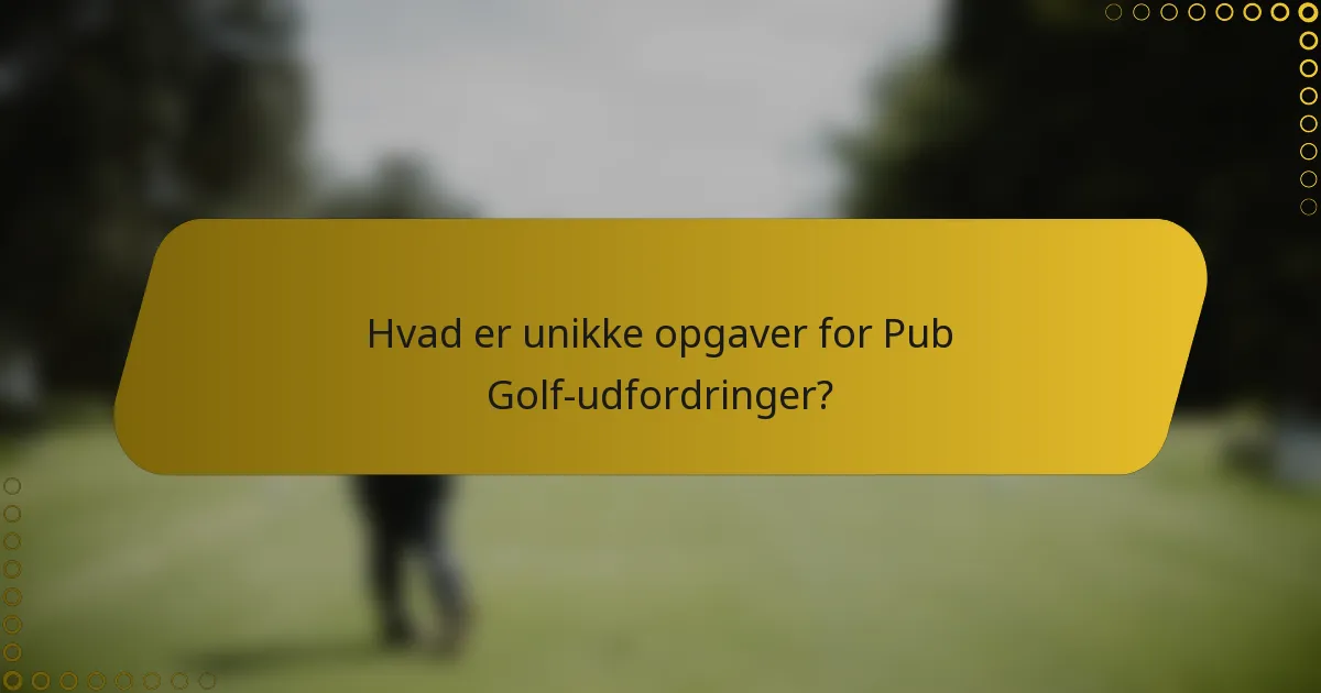 Hvad er unikke opgaver for Pub Golf-udfordringer?