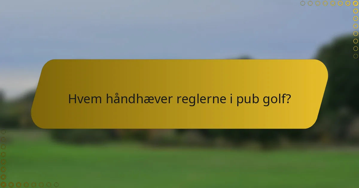 Hvem håndhæver reglerne i pub golf?