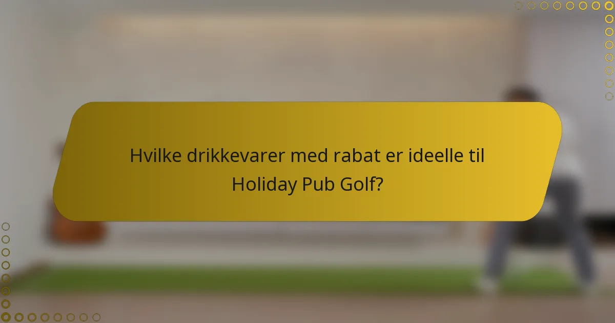 Hvilke drikkevarer med rabat er ideelle til Holiday Pub Golf?