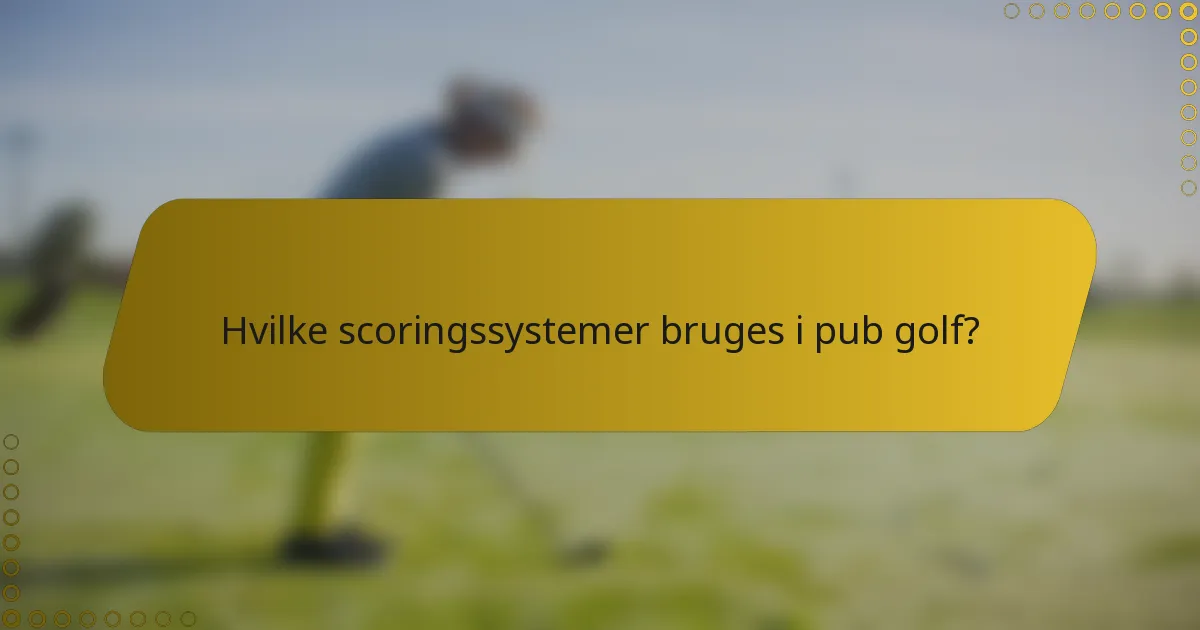 Hvilke scoringssystemer bruges i pub golf?
