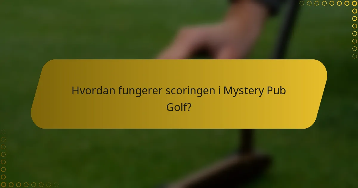 Hvordan fungerer scoringen i Mystery Pub Golf?