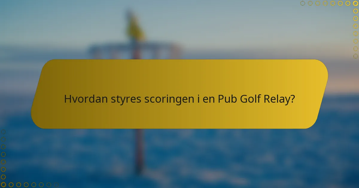 Hvordan styres scoringen i en Pub Golf Relay?